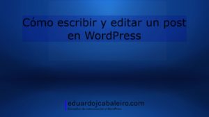 como escribir y editar un post en wordpress